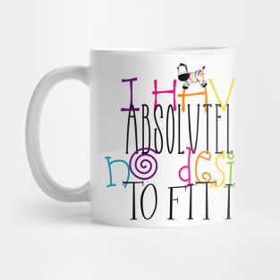 I Have Absolutely No Desire To Fit In Mug